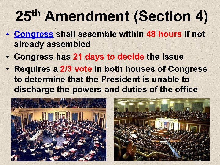 th Amendment (Section 4) 25 • Congress shall assemble within 48 hours if not