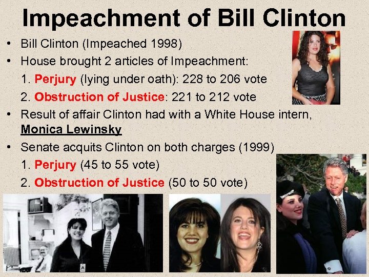 Impeachment of Bill Clinton • Bill Clinton (Impeached 1998) • House brought 2 articles