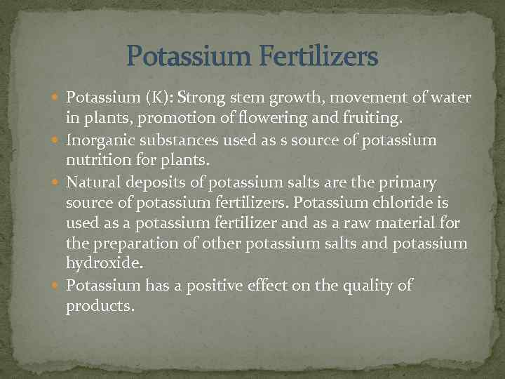 Potassium Fertilizers Potassium (K): Strong stem growth, movement of water in plants, promotion of