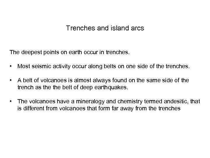 Trenches and island arcs The deepest points on earth occur in trenches. • Most