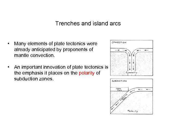 Trenches and island arcs • Many elements of plate tectonics were already anticipated by