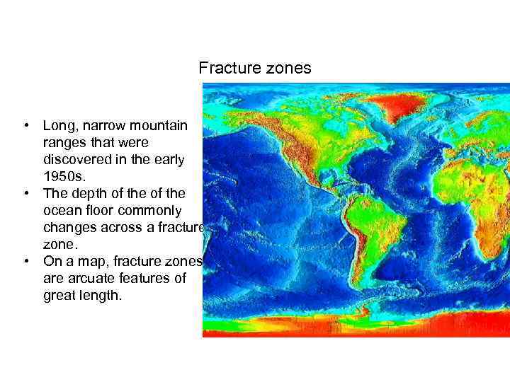 Fracture zones • Long, narrow mountain ranges that were discovered in the early 1950