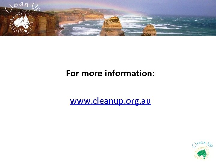 For more information: www. cleanup. org. au 