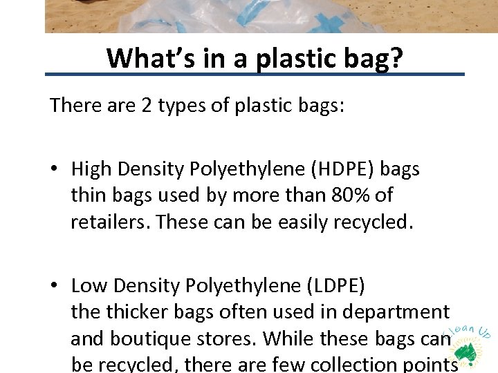 What’s in a plastic bag? There are 2 types of plastic bags: • High