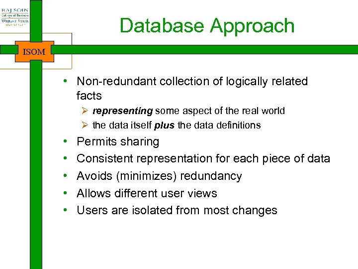 Database Approach ISOM • Non-redundant collection of logically related facts Ø representing some aspect