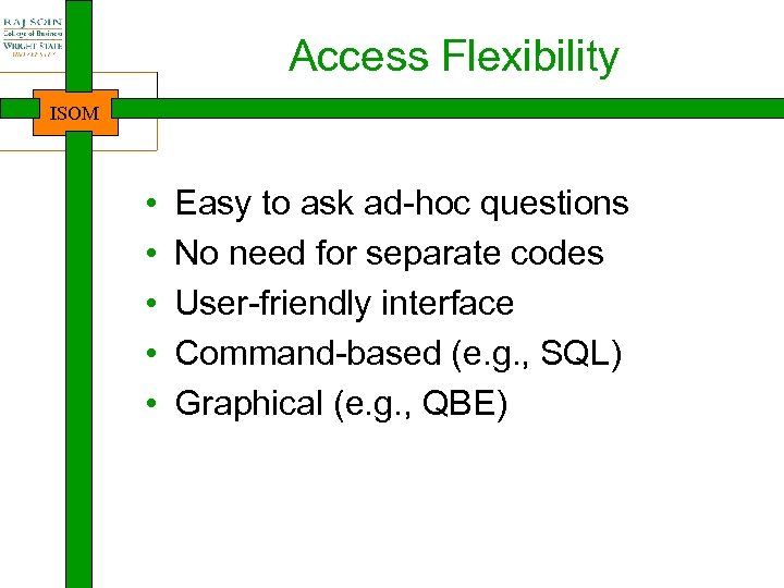 Access Flexibility ISOM • • • Easy to ask ad-hoc questions No need for