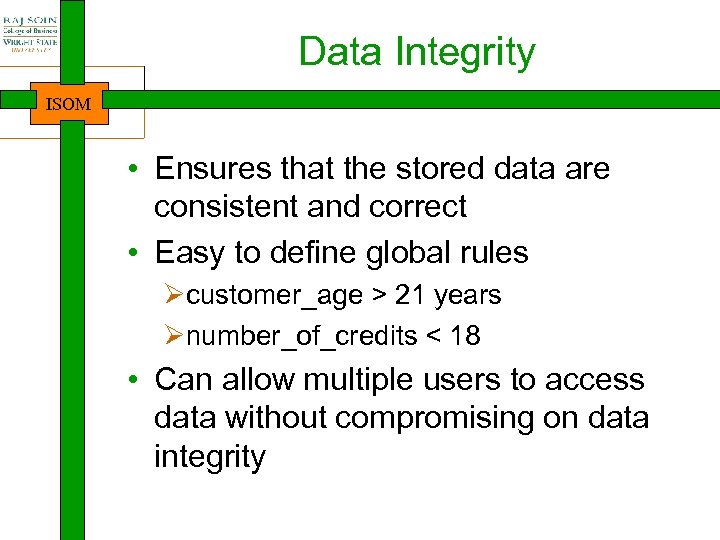 Data Integrity ISOM • Ensures that the stored data are consistent and correct •