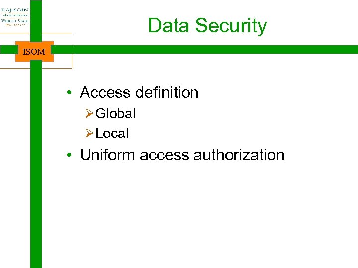 Data Security ISOM • Access definition ØGlobal ØLocal • Uniform access authorization 