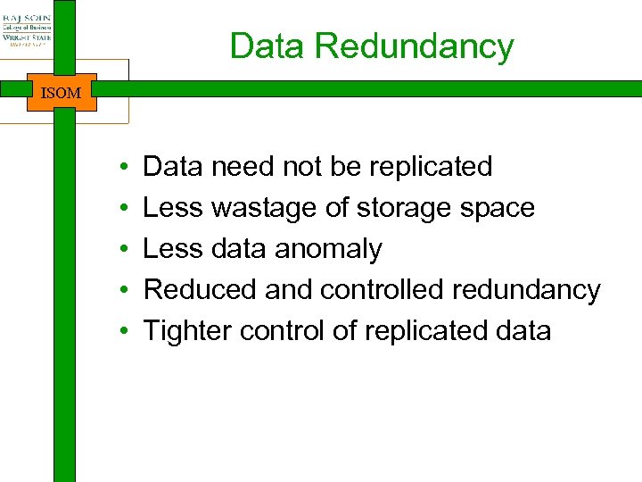 Data Redundancy ISOM • • • Data need not be replicated Less wastage of