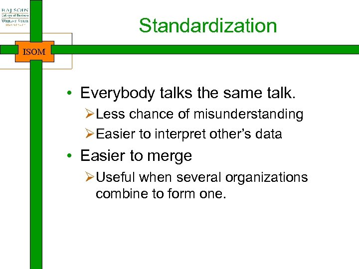 Standardization ISOM • Everybody talks the same talk. ØLess chance of misunderstanding ØEasier to