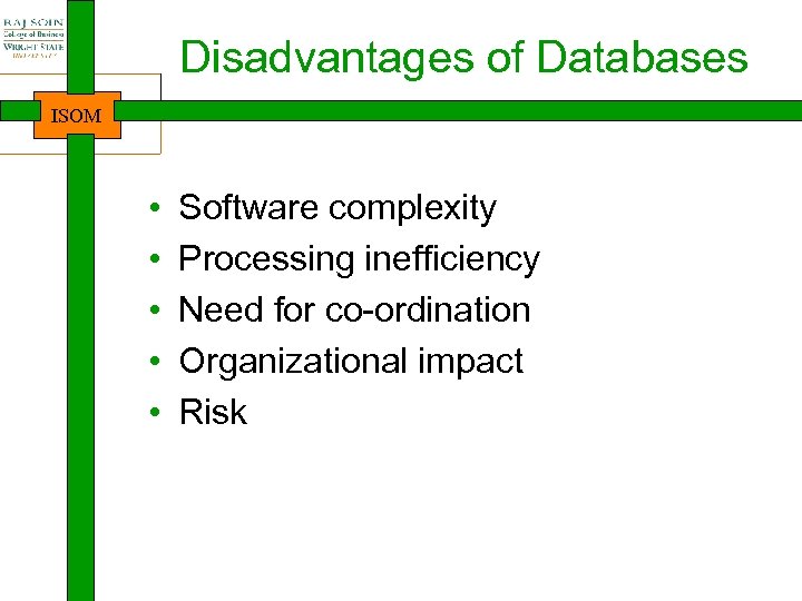 Disadvantages of Databases ISOM • • • Software complexity Processing inefficiency Need for co-ordination