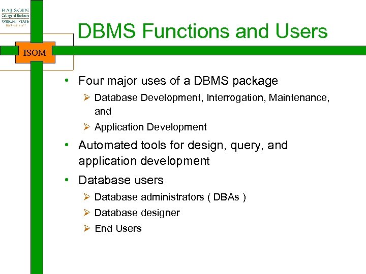 DBMS Functions and Users ISOM • Four major uses of a DBMS package Ø