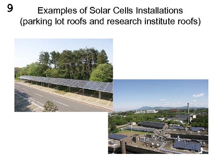 9 Examples of Solar Cells Installations (parking lot roofs and research institute roofs) 