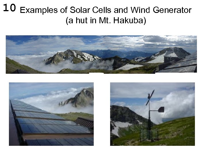 10 Examples of Solar Cells and Wind Generator (a hut in Mt. Hakuba) 