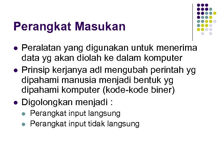 Perangkat Masukan l l l Peralatan yang digunakan untuk menerima data yg akan diolah