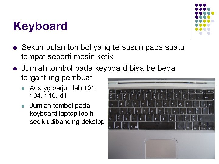 Keyboard l l Sekumpulan tombol yang tersusun pada suatu tempat seperti mesin ketik Jumlah