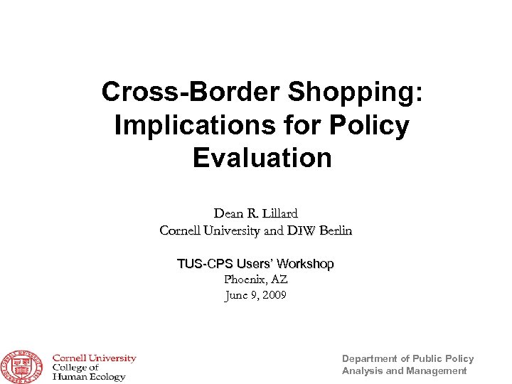 Cross-Border Shopping: Implications for Policy Evaluation Dean R. Lillard Cornell University and DIW Berlin