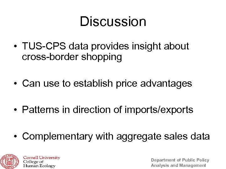 Discussion • TUS-CPS data provides insight about cross-border shopping • Can use to establish
