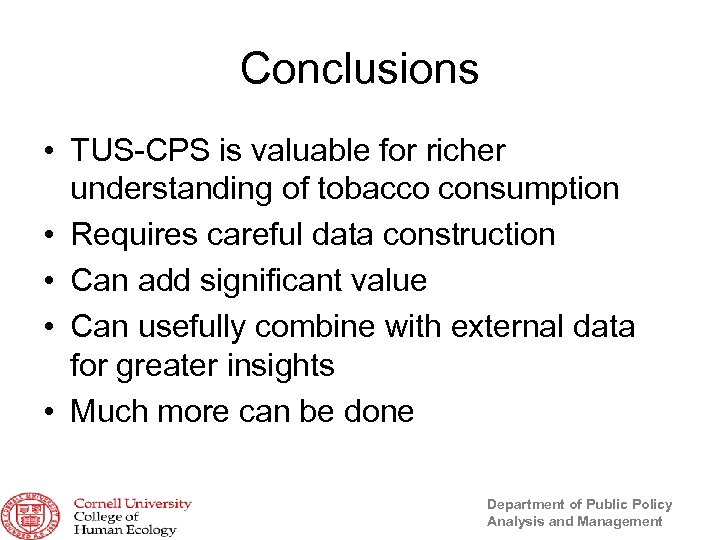 Conclusions • TUS-CPS is valuable for richer understanding of tobacco consumption • Requires careful