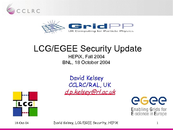 LCG/EGEE Security Update HEPi. X, Fall 2004 BNL, 18 October 2004 David Kelsey CCLRC/RAL,