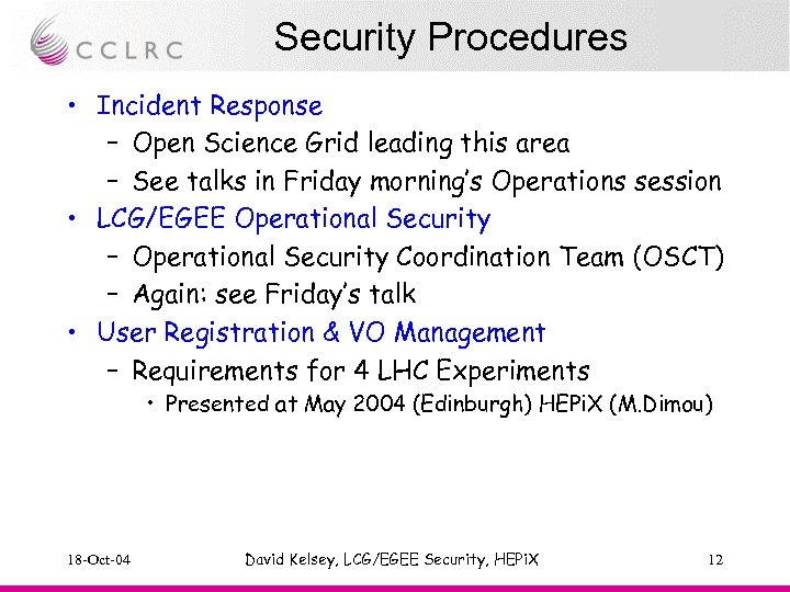 Security Procedures • Incident Response – Open Science Grid leading this area – See