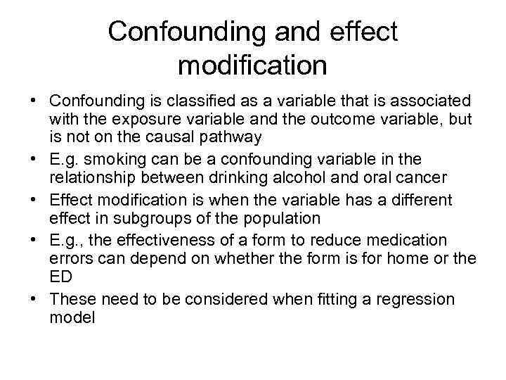 Confounding and effect modification • Confounding is classified as a variable that is associated