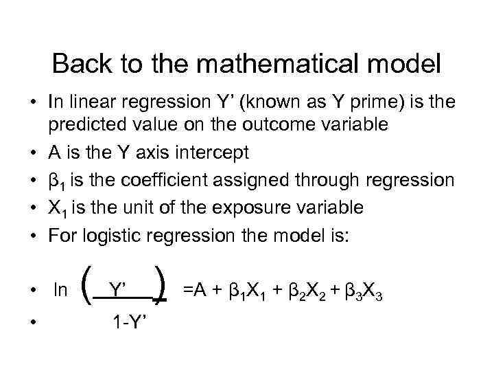 Back to the mathematical model • In linear regression Y’ (known as Y prime)