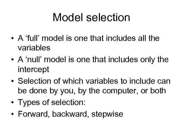 Model selection • A ‘full’ model is one that includes all the variables •