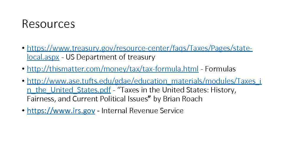 Resources • https: //www. treasury. gov/resource-center/faqs/Taxes/Pages/statelocal. aspx - US Department of treasury • http: