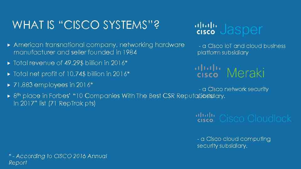 WHAT IS “CISCO SYSTEMS”? American transnational company, networking hardware manufacturer and seller founded in