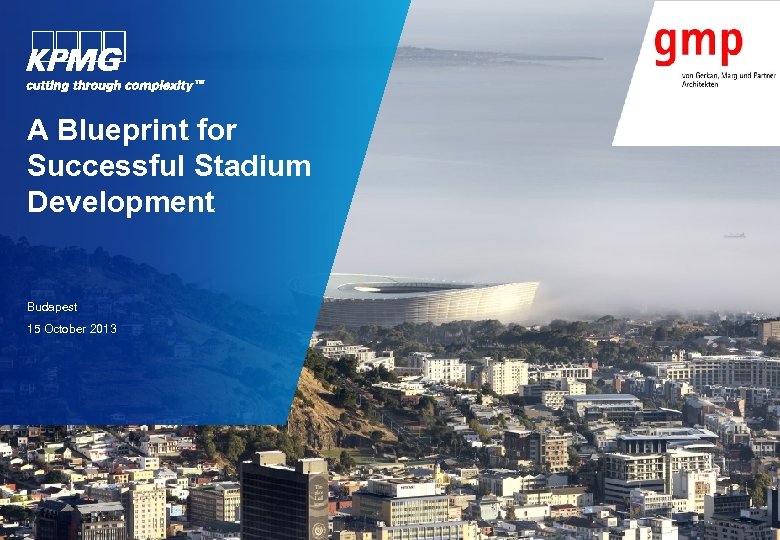 A Blueprint for Successful Stadium Development Budapest 15 October 2013 