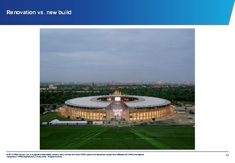 Renovation vs. new build © 2013 KPMG Advisory Ltd. , a Hungarian limited liability