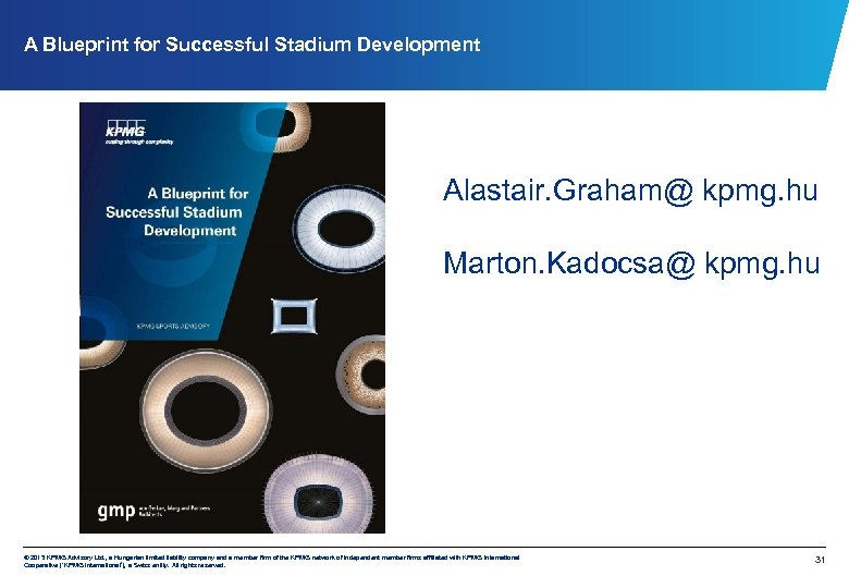 A Blueprint for Successful Stadium Development Alastair. Graham@ kpmg. hu Marton. Kadocsa@ kpmg. hu