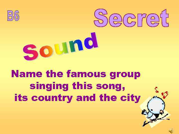 Name the famous group singing this song, its country and the city 