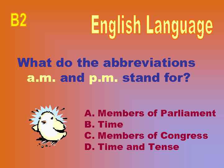 What do the abbreviations a. m. and p. m. stand for? A. B. C.