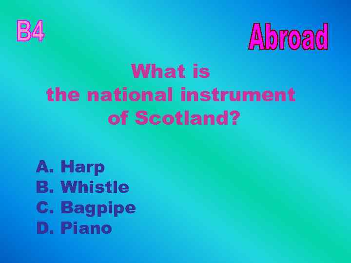 What is the national instrument of Scotland? A. B. C. D. Harp Whistle Bagpipe