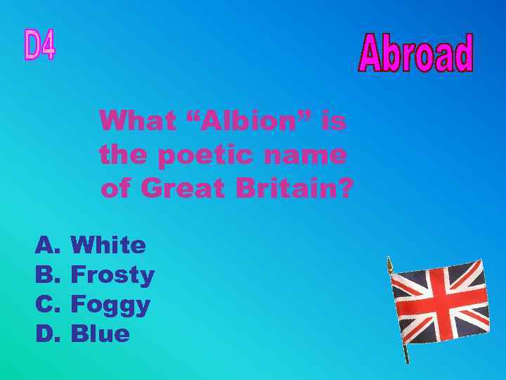 What “Albion” is the poetic name of Great Britain? A. B. C. D. White