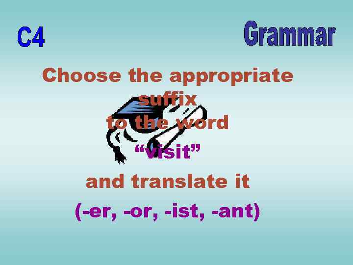 Choose the appropriate suffix to the word “visit” and translate it (-er, -or, -ist,