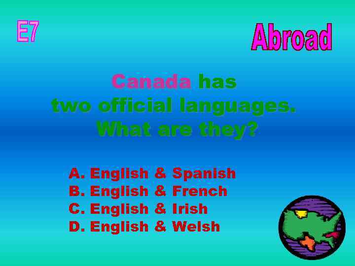 Canada has two official languages. What are they? A. B. C. D. English &