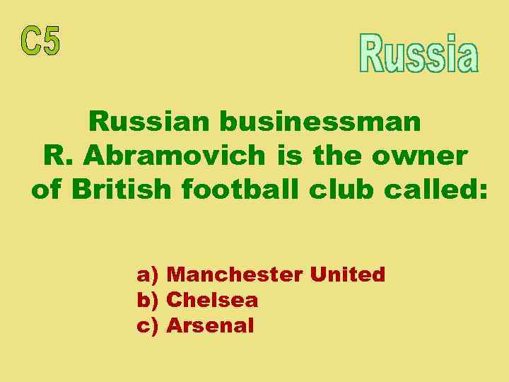 Russian businessman R. Abramovich is the owner of British football club called: a) Manchester