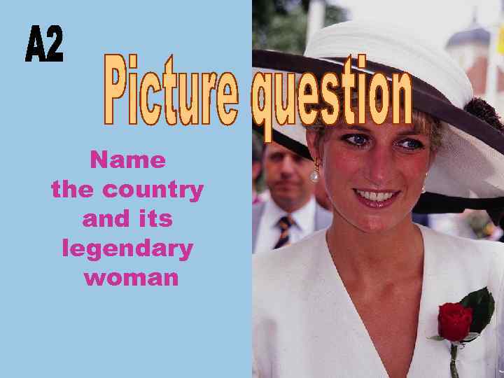 Name the country and its legendary woman 