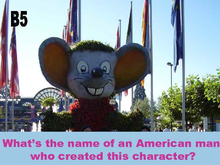 What’s the name of an American man who created this character? 