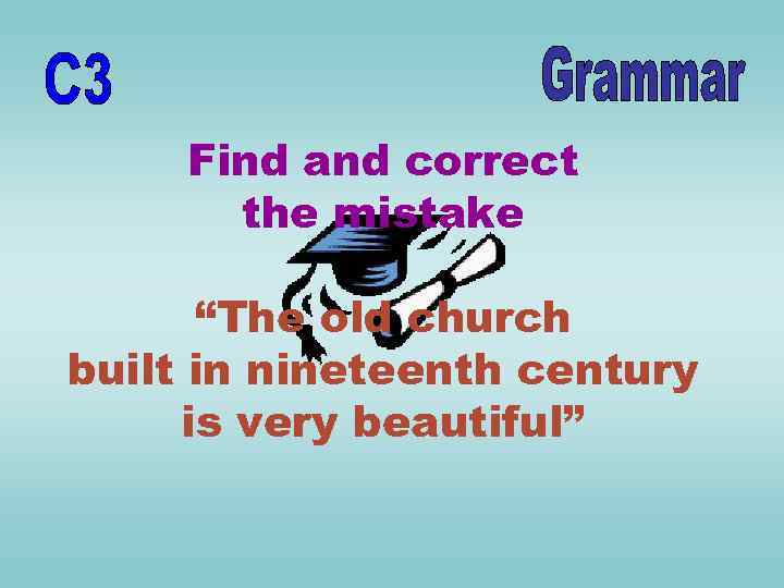 Find and correct the mistake “The old church built in nineteenth century is very