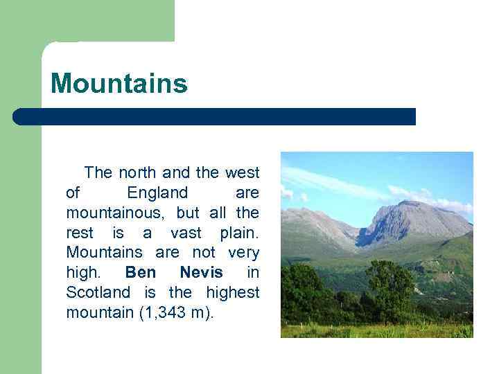 Mountains The north and the west of England are mountainous, but all the rest
