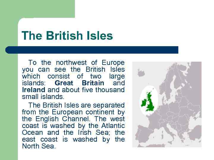 The British Isles To the northwest of Europe you can see the British Isles