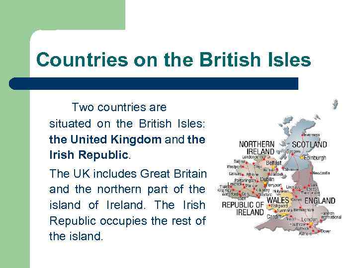Countries on the British Isles Two countries are situated on the British Isles: the