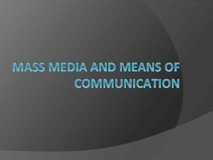 MASS MEDIA AND MEANS OF COMMUNICATION 