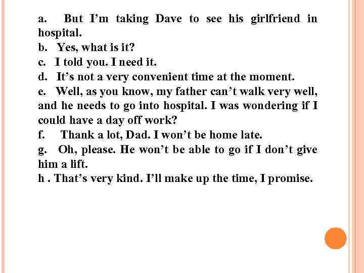a. But I’m taking Dave to see his girlfriend in hospital. b. Yes, what