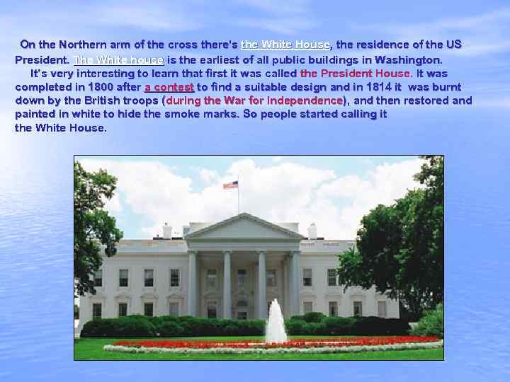 On the Northern arm of the cross there's the White House, the residence of