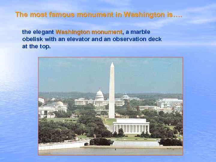 The most famous monument in Washington is…. the elegant Washington monument, a marble monument